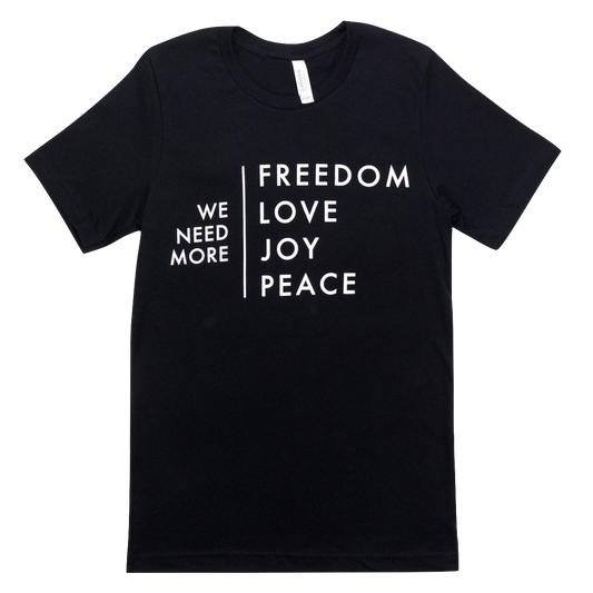 We Need More Freedom, Love, Joy, Peace Tee
