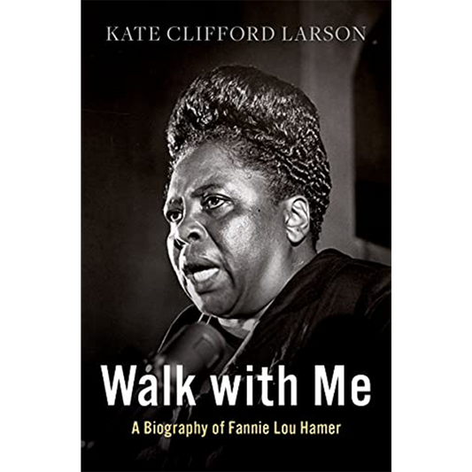 Walk with Me: A Biography of Fannie Lou Hamer