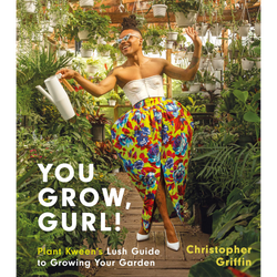 You Grow, Gurl!: Plant Kween's Lush Guide to Growing Your Garden