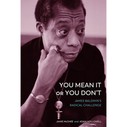 You Mean It or You Don't: James Baldwin's Radical Challenge