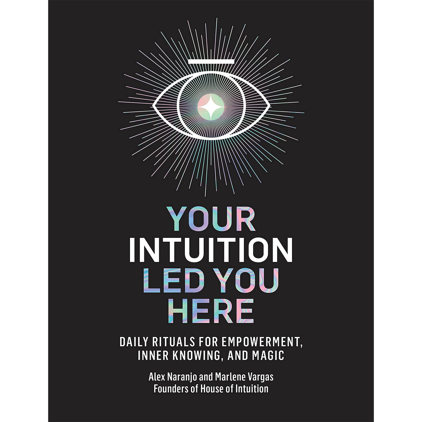 Your Intuition Led You Here: Daily Rituals for Empowerment, Inner Knowing, and Magic (Hardcover)
