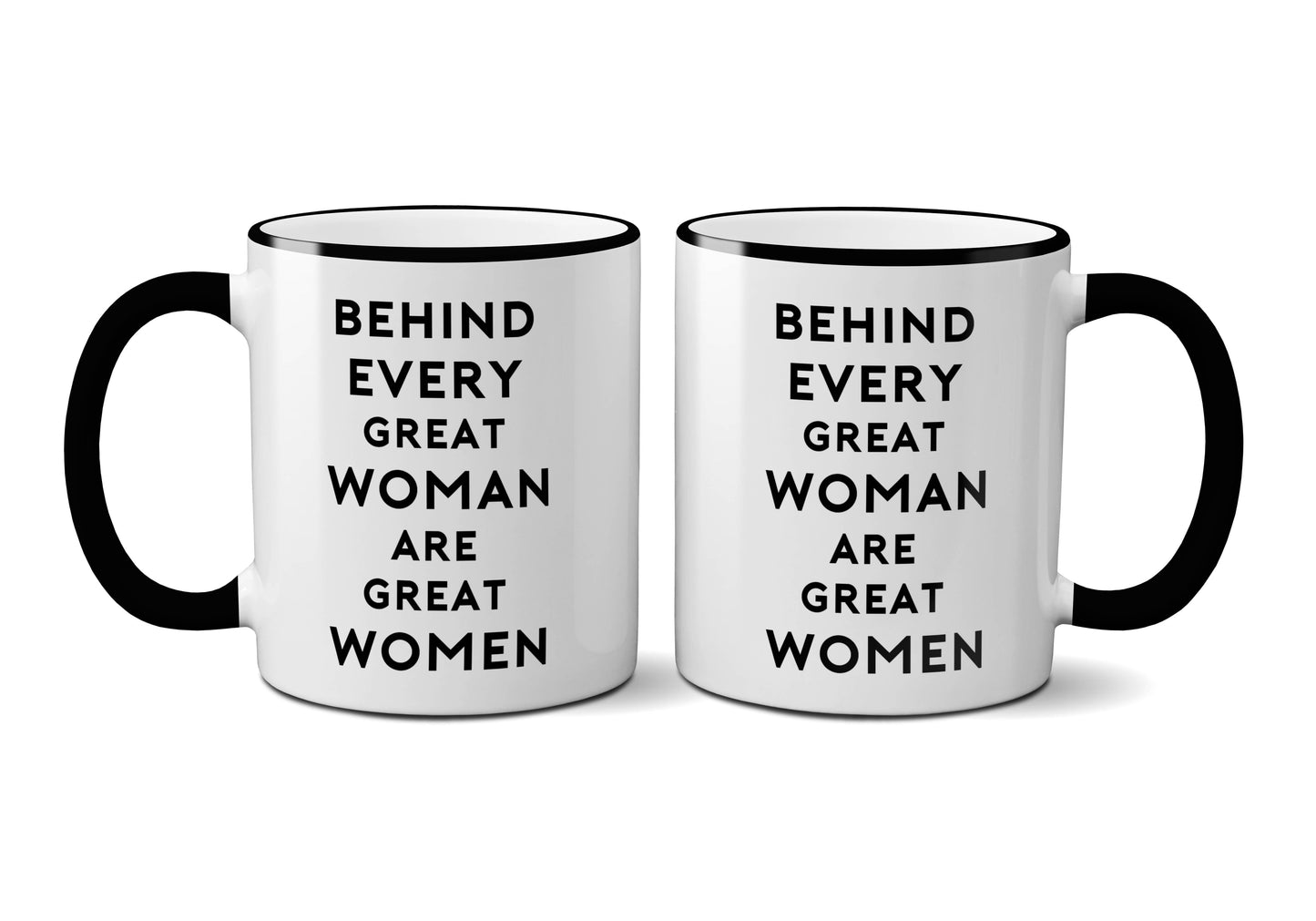 Behind Every Great Woman, Are Great Women Mug
