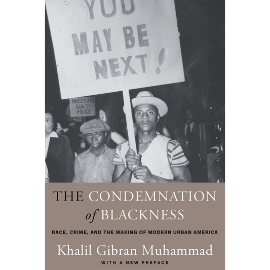 The Condemnation of Blackness: Race, Crime, and the Making of Modern Urban America, With a New Preface