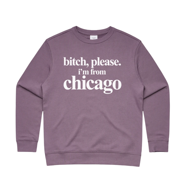 TSR | Bitch, Please. I'm From Chicago Crewneck