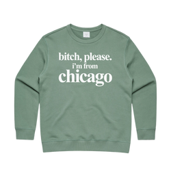 TSR | Bitch, Please. I'm From Chicago Crewneck