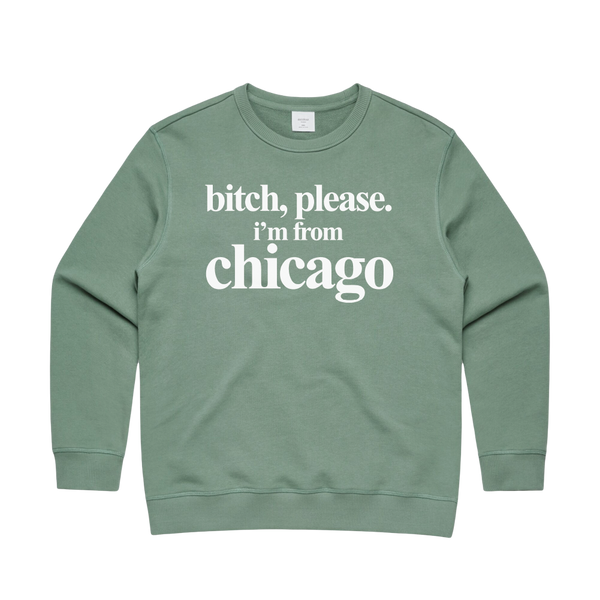 TSR | Bitch, Please. I'm From Chicago Crewneck