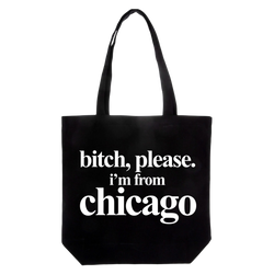 Bitch Please I’m from Chicago Black Tote
