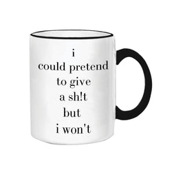 I Could Pretend To Give A Sh*T Mug