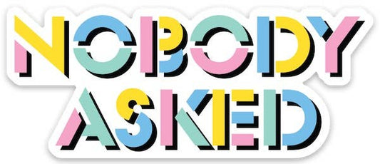 Nobody Asked Die Cut Sticker