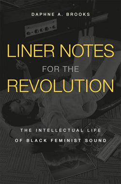 Liner Notes for the Revolution: The Intellectual Life of Black Feminist Sound Hardcover