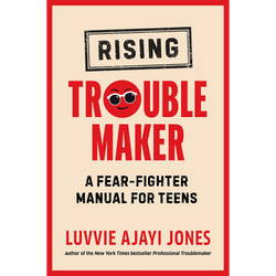 Rising Troublemaker: A Fear-Fighter Manual for Teens